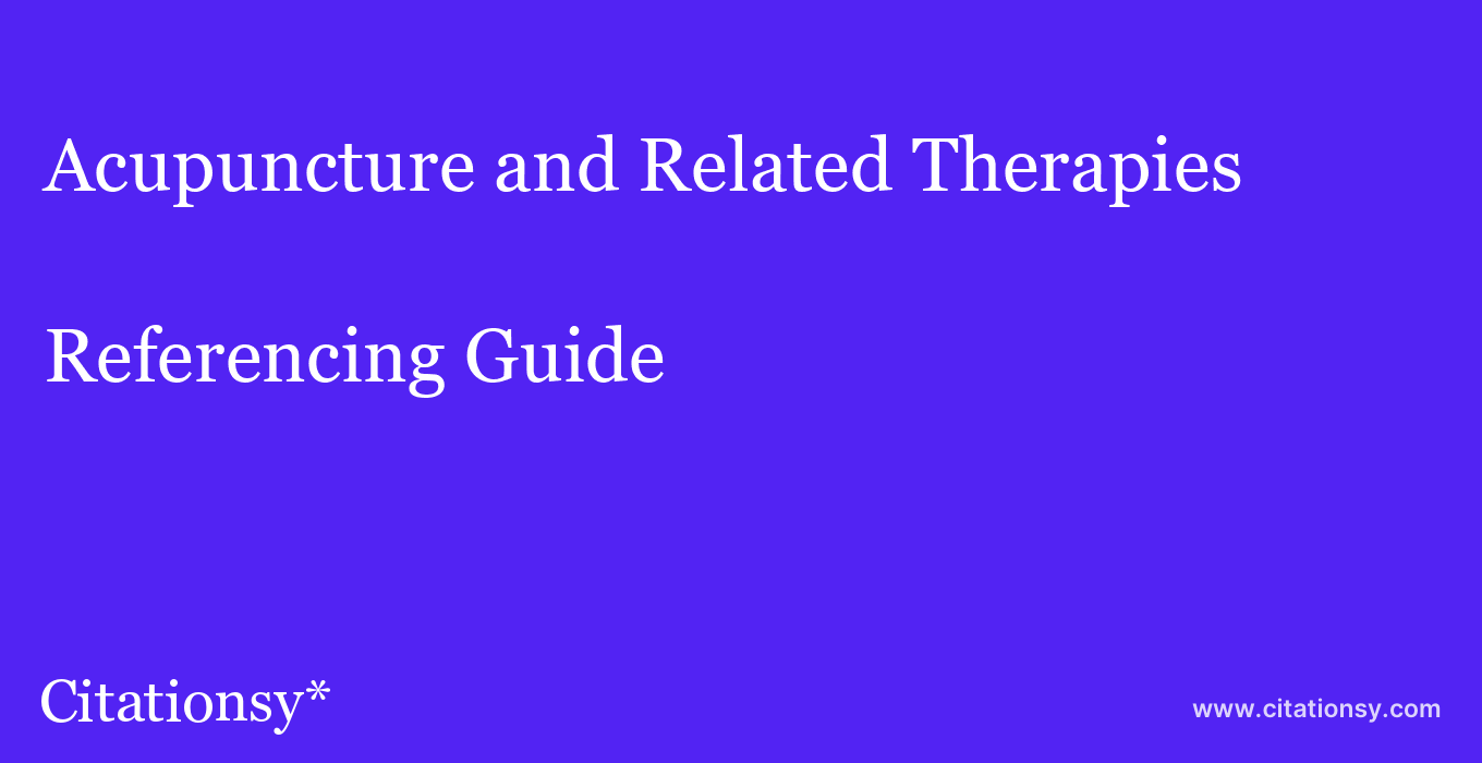 cite Acupuncture and Related Therapies  — Referencing Guide